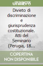 Divieto di discriminazione e giurisprudenza costituzionale. Atti del Seminario (Perugia, 18 marzo 2005) libro