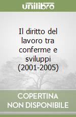 Il diritto del lavoro tra conferme e sviluppi (2001-2005) libro