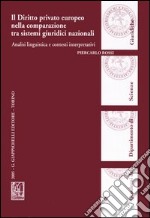 Il diritto privato europeo nella comparazione tra sistemi giuridici nazionali. Analisi linguistica e contesti interpretativi