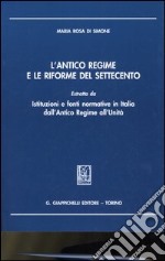 L'antico regime e le riforme del Settecento. Estratto da «Istituzioni e fonti normative in Italia dall'antico regime all'unità» libro