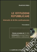 Le istituzioni repubblicane. Manuale di diritto costituzionale. Con CD-ROM