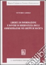 Libertà di informazione e dovere di riservatezza degli amministratori nei gruppi di società libro