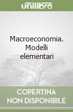 Macroeconomia. Modelli elementari libro