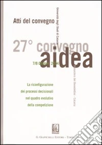 La riconfigurazione dei processi decisionali nel quadro evolutivo della competizione. Atti del 27° Convegno AIDEA (Catania, 7-8 ottobre 2004) libro