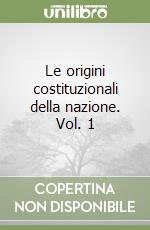 Le origini costituzionali della nazione. Vol. 1 libro