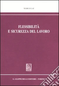 Flessibilità e sicurezza del lavoro libro