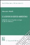 Le aziende di servizi ambientali. Analisi dei costi per la gestione ecologica dei rifiuti solidi urbani libro