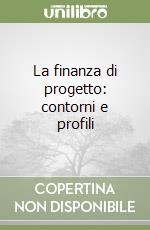 La finanza di progetto: contorni e profili