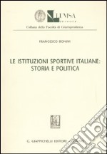 Le istituzioni sportive italiane: storia e politica libro