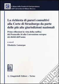 La richiesta di pareri consultivi alla Corte di Strasburgo da parte delle più alte giurisdizioni nazionali libro
