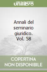 Annali del seminario giuridico. Vol. 58 libro