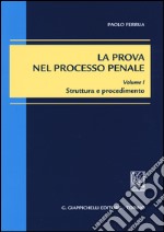 La prova nel processo penale. Vol. 1: Struttura e procedimento libro