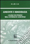 Ambiente e democrazia. Il ruolo dei cittadini nella governance ambientale libro