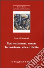 Il potenziamento umano. Tecnoscienza, etica e diritto libro