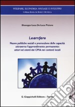 Learnfare. Nuove politiche sociali e promozione delle capacità attraverso l'apprendimento permanente: attori ed utenti dei CPIA nei contesti locali libro