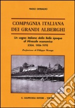 Compagnia italiana dei grandi alberghi. Un sogno italiano dalla Belle époque al Miracolo economico (CIGA, 1906-1979) libro