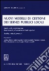 Nuovi modelli di gestione dei servizi pubblici locali. Studio sulla trasformazione della Società per azioni in Azienda speciale. Analisi, criticità, proposte libro