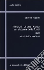 «Itinerari» di una ricerca sul sistema delle fonti. Vol. 18: Studi dell'anno 2014 libro