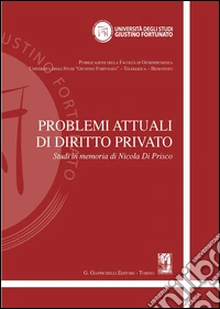 Problemi attuali di diritto privato. Studi in memoria di Nicola Di Prisco libro