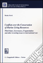 Conflicts over the conservation of marine living resources. Third states, governance, fragmentation and other recurring issues in international law libro