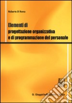 Elementi di progettazione organizzativa e di programmazione del personale libro usato