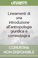 Lineamenti di una introduzione all'antropologia giuridica e criminologica libro