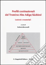 Profili costituzionali del Trentino Alto Adige/Südtirol. Lezioni e materiali. Ediz. italiana, inglese e tedesca libro