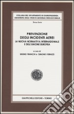 Prevenzione degli incidenti aerei. La nuova normativa internazionale e dell'Unione Europea libro