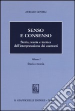 Senso e consenso. Storia, teoria e tecnica dell'interpretazione dei contratti. Vol. 1: Storia e teoria