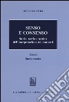 Senso e consenso. Storia, teoria e tecnica dell'interpretazione dei contratti. Vol. 1: Storia e teoria libro