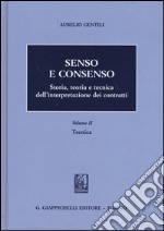 Senso e consenso. Storia, teoria e tecnica dell'interpretazione dei contratti. Vol. 2: Tecnica