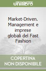 Market-Driven. Management e imprese globali del Fast Fashion libro