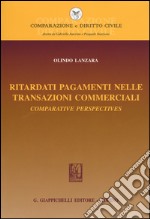 Ritardati pagamenti nelle transazioni commerciali. Comparative perspectives libro