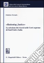 «Rationing justice». La selezione dei ricorsi nelle Corti supreme di Stati Uniti e Italia