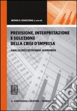 Previsione, interpretazione e soluzione della crisi d'impresa. Analisi dell'economia lombarda libro