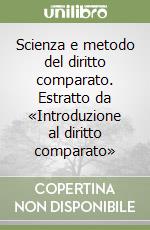 Scienza e metodo del diritto comparato. Estratto da «Introduzione al diritto comparato» libro