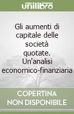 Gli aumenti di capitale delle società quotate. Un'analisi economico-finanziaria