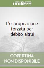 L'espropriazione forzata per debito altrui