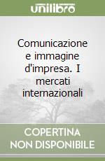 Comunicazione e immagine d'impresa. I mercati internazionali