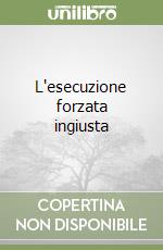 L'esecuzione forzata ingiusta