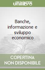 Banche, informazione e sviluppo economico libro