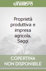 Proprietà produttiva e impresa agricola. Saggi libro