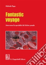 Fantastic voyage. Attraverso la specialità del diritto penale libro