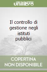 Il controllo di gestione negli istituti pubblici libro