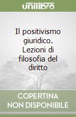 Il positivismo giuridico. Lezioni di filosofia del diritto libro