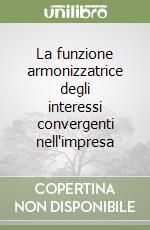 La funzione armonizzatrice degli interessi convergenti nell'impresa