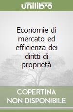 Economie di mercato ed efficienza dei diritti di proprietà libro