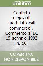 Contratti negoziati fuori dai locali commerciali. Commento al DL 15 gennaio 1992 n. 50 libro