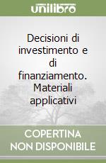 Decisioni di investimento e di finanziamento. Materiali applicativi