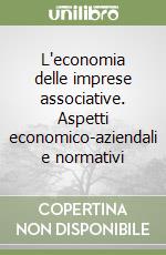 L'economia delle imprese associative. Aspetti economico-aziendali e normativi